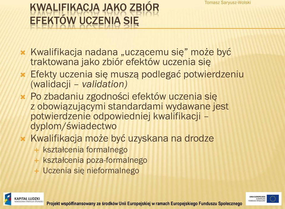 zgodności efektów uczenia się z obowiązującymi standardami wydawane jest potwierdzenie odpowiedniej kwalifikacji