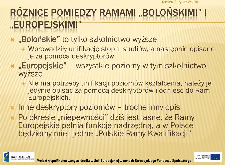 kształcenia, należy je jedynie opisać za pomocą deskryptorów i odnieść do Ram Europejskich.