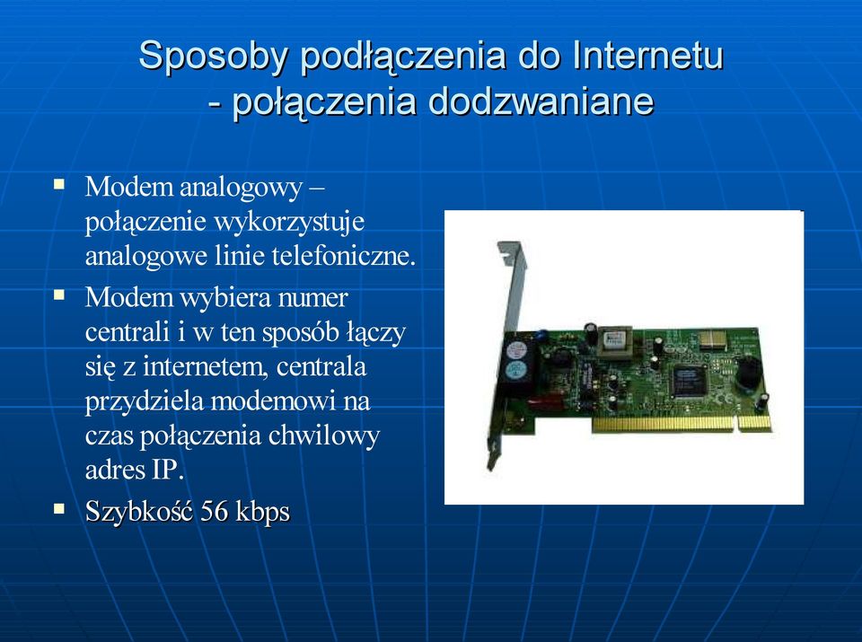 Modem wybiera numer centrali i w ten sposób łączy się z internetem,