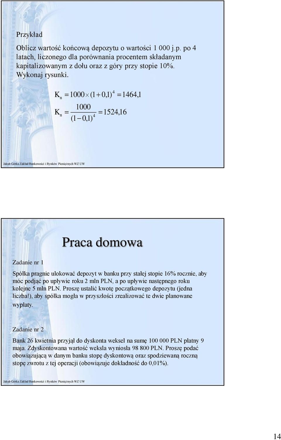 roku koleje 5 ml PLN. Proszę ustalić kwotę początkowego depozytu (jeda liczba!), aby spółka mogła w przyszłości zrealizować te dwie plaowae wypłaty.