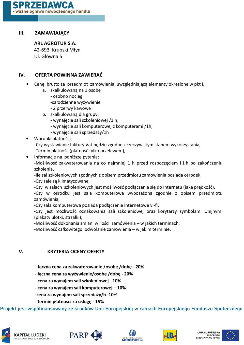 skalkulowaną dla grupy: - wynajęcie sali szkoleniowej /1 h, - wynajęcie sali komputerowej z komputerami /1h, - wynajęcie sali sprzedaży/1h Warunki płatności, -Czy wystawianie faktury Vat będzie