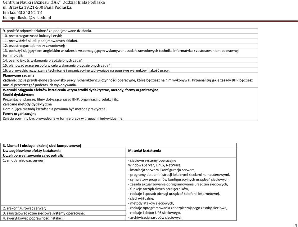 planowad pracę zespołu w celu wykonania przydzielonych zadao; 16. wprowadzid rozwiązania techniczne i organizacyjne wpływające na poprawę warunków i jakośd pracy.