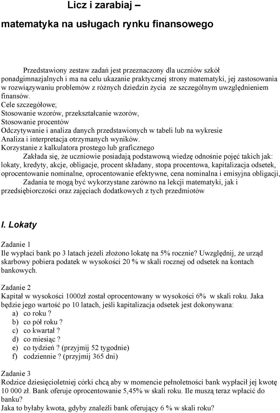 Cele szczegółowe; Stosowanie wzorów, przekształcanie wzorów, Stosowanie procentów Odczytywanie i analiza danych przedstawionych w tabeli lub na wykresie Analiza i interpretacja otrzymanych wyników.