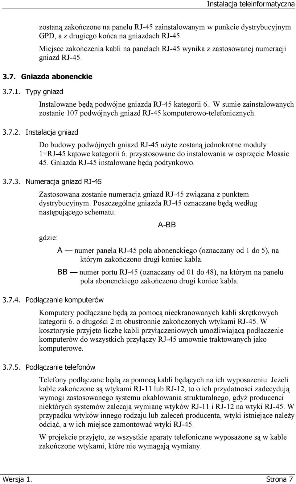 . W sumie zainstalowanych zostanie 107 podwójnych gniazd RJ-45 komputerowo-telefonicznych. 3.7.2.