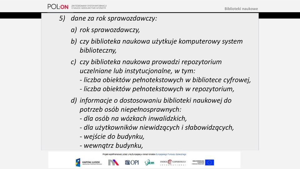 cyfrowej, - liczba obiektów pełnotekstowych w repozytorium, d) informacje o dostosowaniu biblioteki naukowej do potrzeb osób