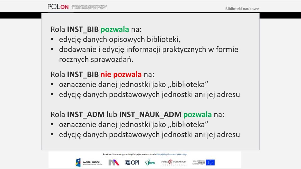 Rola INST_BIB nie pozwala na: oznaczenie danej jednostki jako biblioteka edycję danych podstawowych