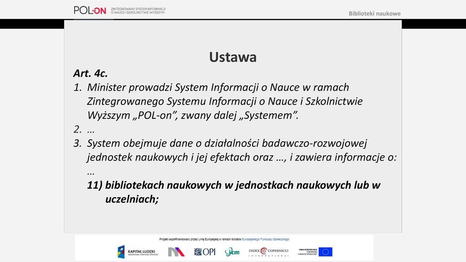 Nauce i Szkolnictwie Wyższym POL-on, zwany dalej Systemem. 2. 3.