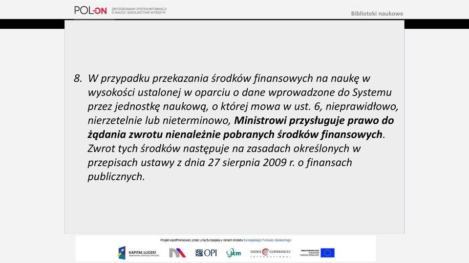 6, nieprawidłowo, nierzetelnie lub nieterminowo, Ministrowi przysługuje prawo do żądania zwrotu