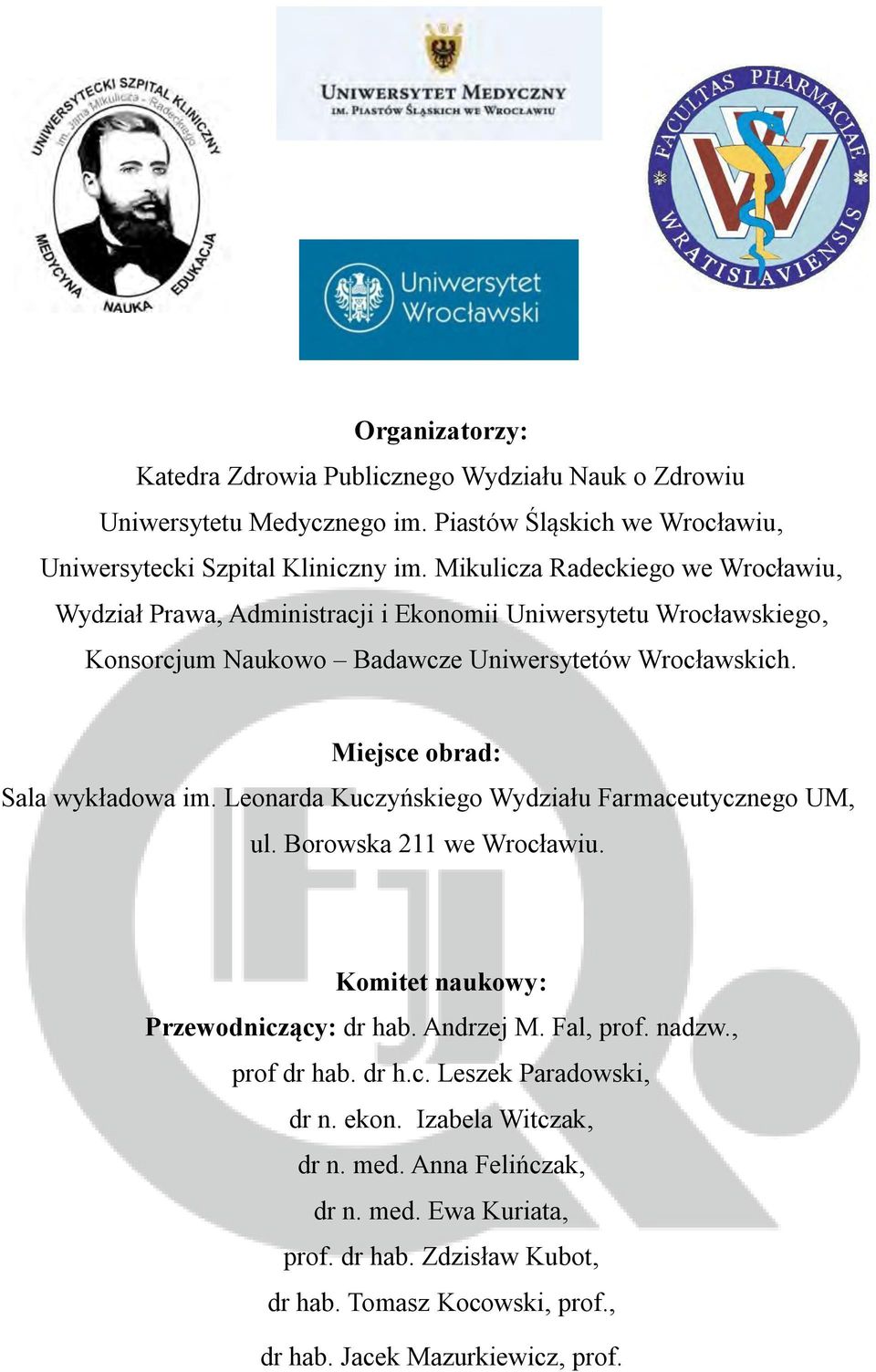 Miejsce obrad: Sala wykładowa im. Leonarda Kuczyńskiego Wydziału Farmaceutycznego UM, ul. Borowska 211 we Wrocławiu. Komitet naukowy: Przewodniczący: dr hab. Andrzej M. Fal, prof.