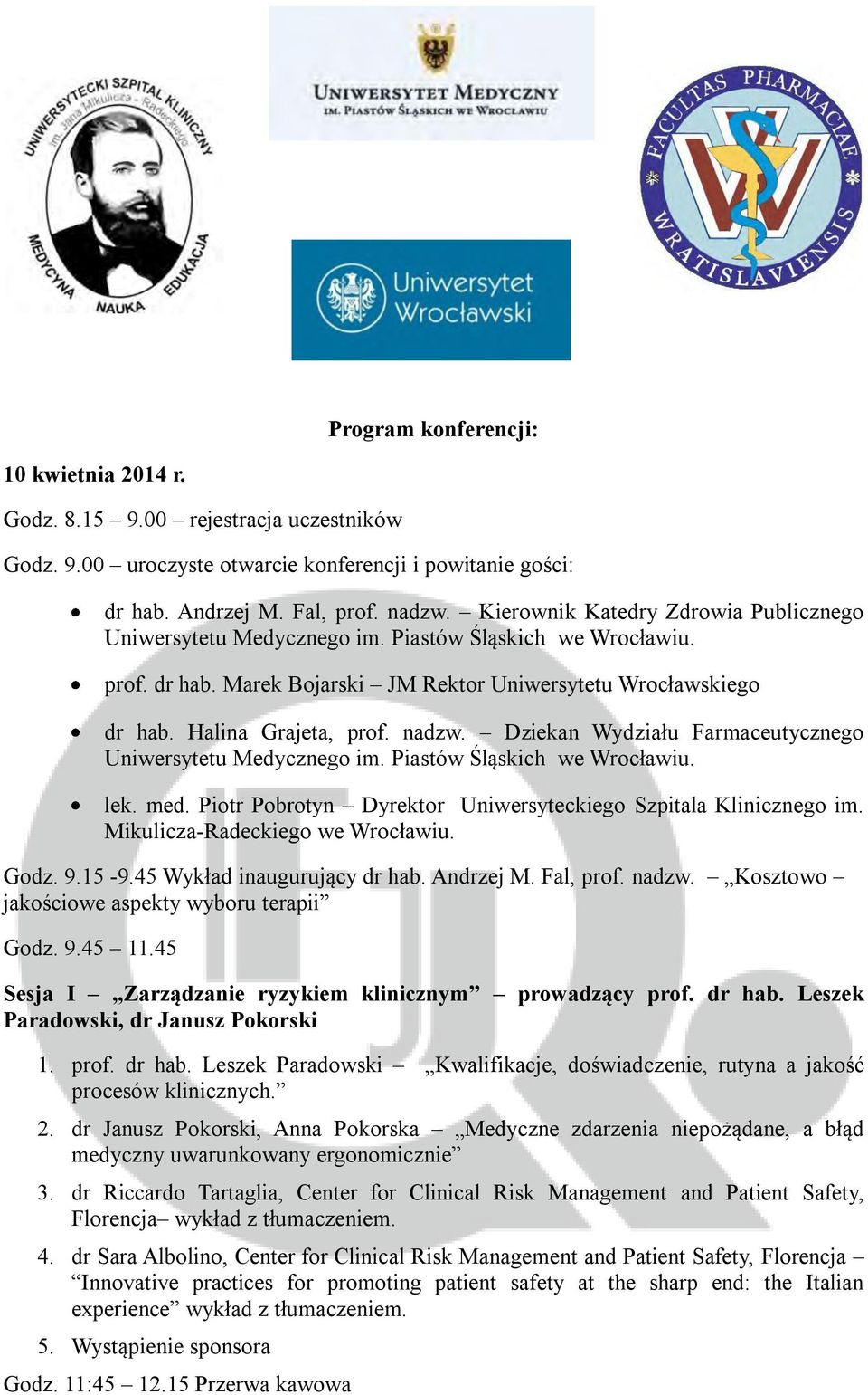 Dziekan Wydziału Farmaceutycznego Uniwersytetu Medycznego im. Piastów Śląskich we Wrocławiu. lek. med. Piotr Pobrotyn Dyrektor Uniwersyteckiego Szpitala Klinicznego im.