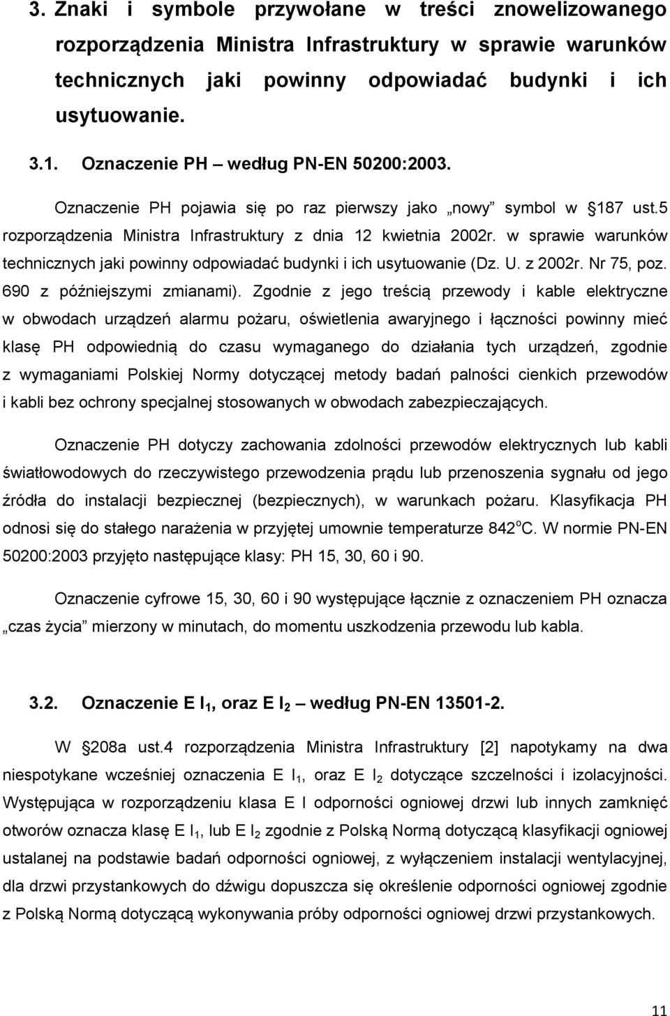 w sprawie warunków technicznych jaki powinny odpowiadać budynki i ich usytuowanie (Dz. U. z 2002r. Nr 75, poz. 690 z późniejszymi zmianami).