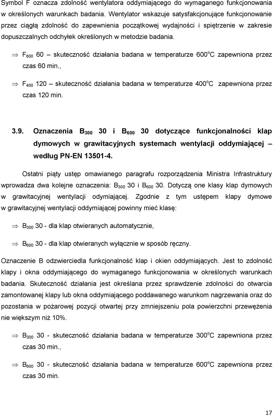 F 600 60 skuteczność działania badana w temperaturze 600 o C zapewniona przez czas 60 min., F 400 120 skuteczność działania badana w temperaturze 400 o C zapewniona przez czas 120 min. 3.9.