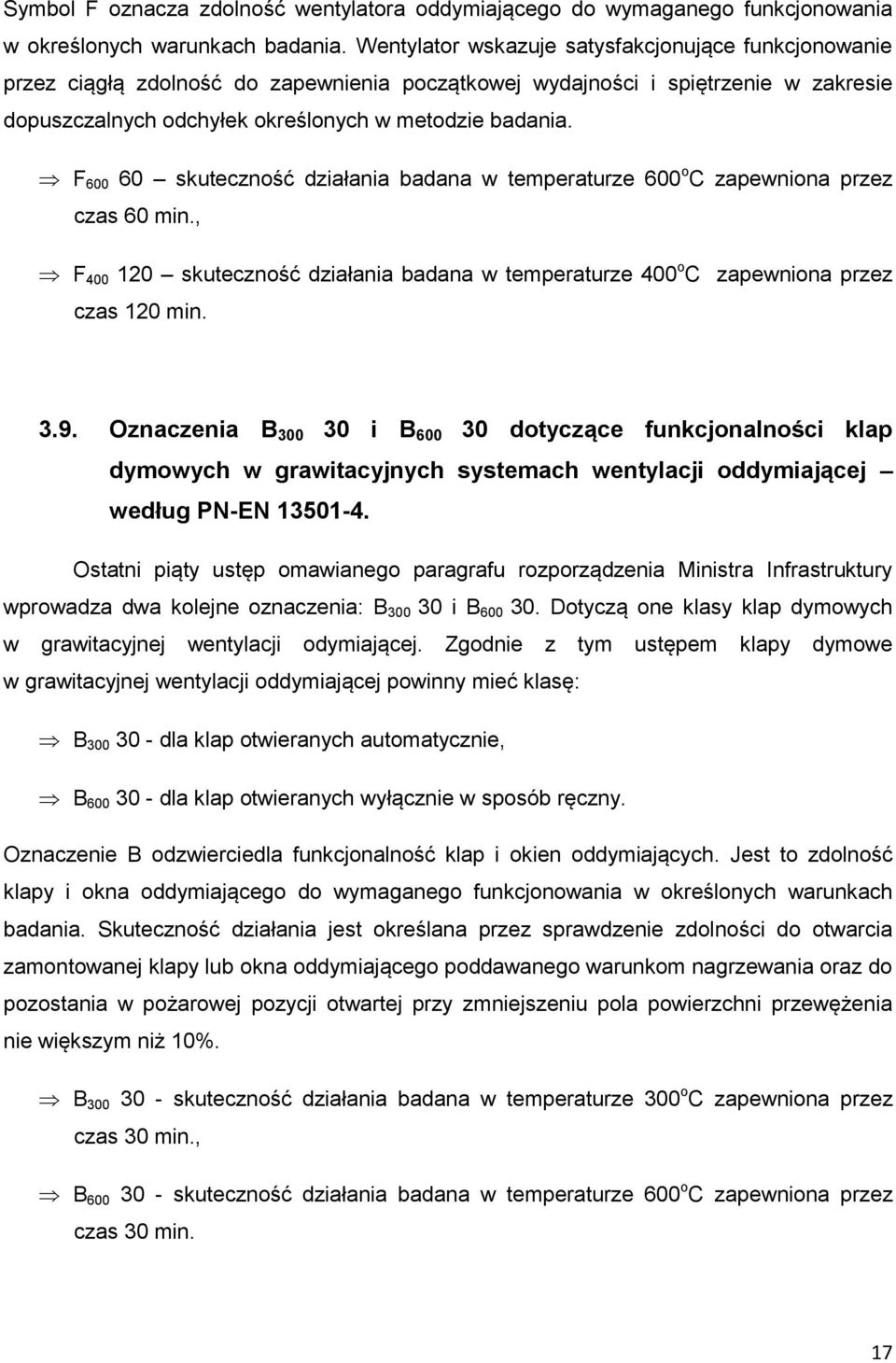 F 600 60 skuteczność działania badana w temperaturze 600 o C zapewniona przez czas 60 min., F 400 120 skuteczność działania badana w temperaturze 400 o C zapewniona przez czas 120 min. 3.9.