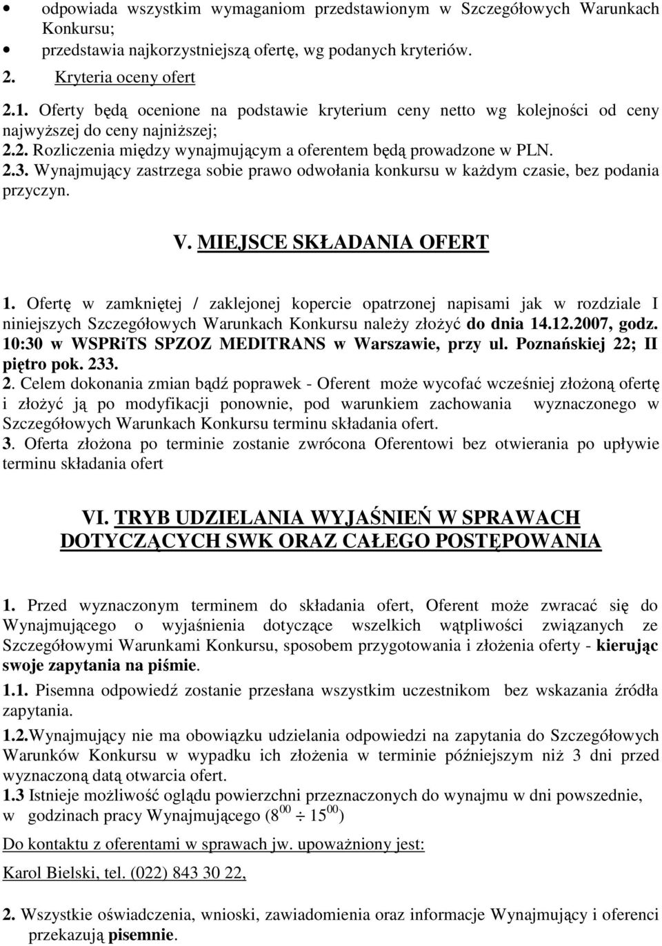 Wynajmujący zastrzega sobie prawo odwołania konkursu w kaŝdym czasie, bez podania przyczyn. V. MIEJSCE SKŁADANIA OFERT 1.