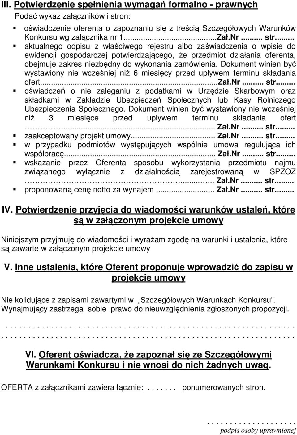 .. aktualnego odpisu z właściwego rejestru albo zaświadczenia o wpisie do ewidencji gospodarczej potwierdzającego, Ŝe przedmiot działania oferenta, obejmuje zakres niezbędny do wykonania zamówienia.