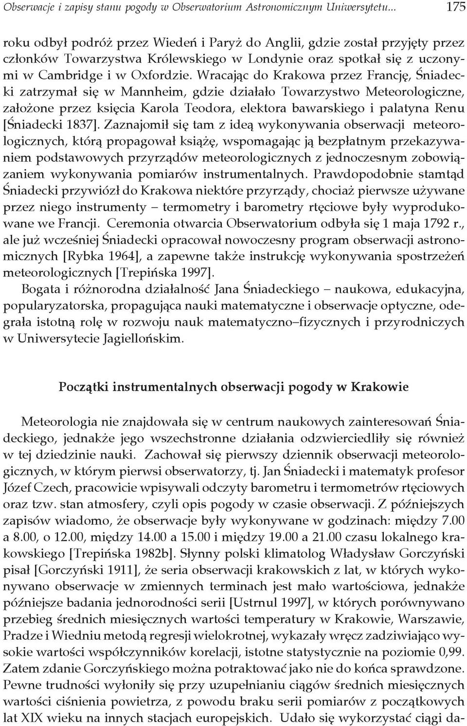 Wracając do Krakowa przez Francję, Śniadecki zatrzymał się w Mannheim, gdzie działało Towarzystwo Meteorologiczne, założone przez księcia Karola Teodora, elektora bawarskiego i palatyna Renu