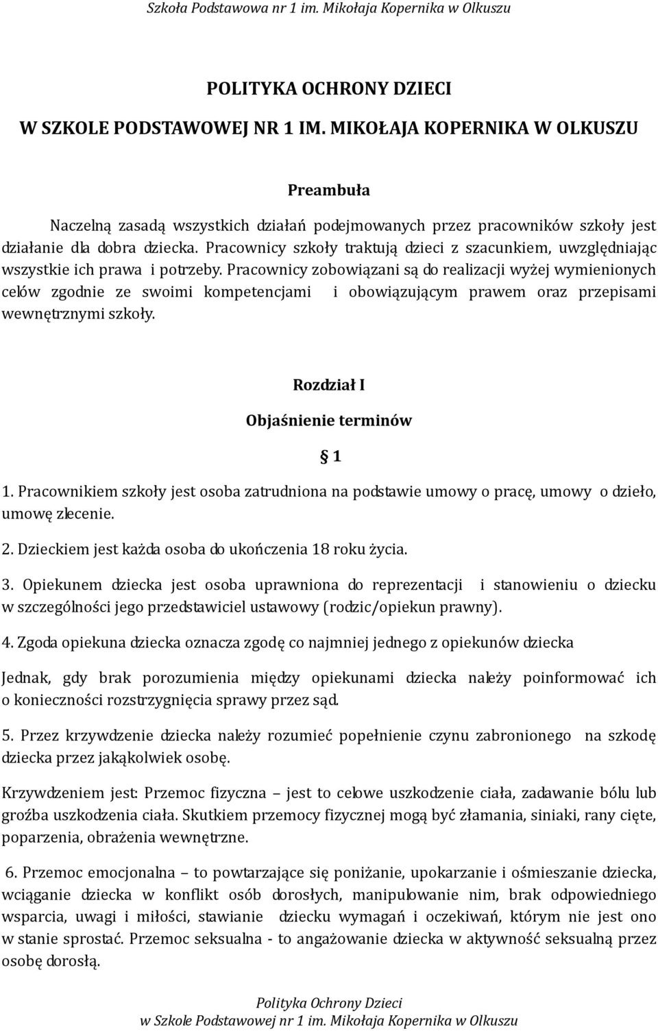 Pracownicy zobowiązani są do realizacji wyżej wymienionych celów zgodnie ze swoimi kompetencjami i obowiązującym prawem oraz przepisami wewnętrznymi szkoły. Rozdział I Objaśnienie terminów 1 1.