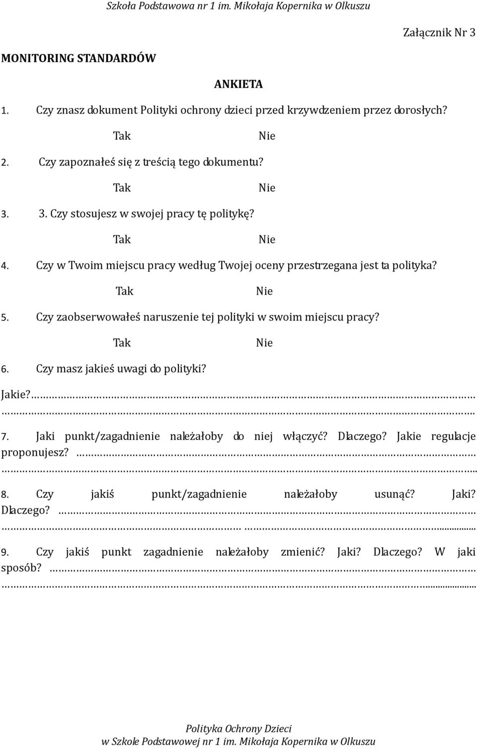 Czy w Twoim miejscu pracy według Twojej oceny przestrzegana jest ta polityka? Tak Nie 5. Czy zaobserwowałeś naruszenie tej polityki w swoim miejscu pracy? Tak Nie 6.