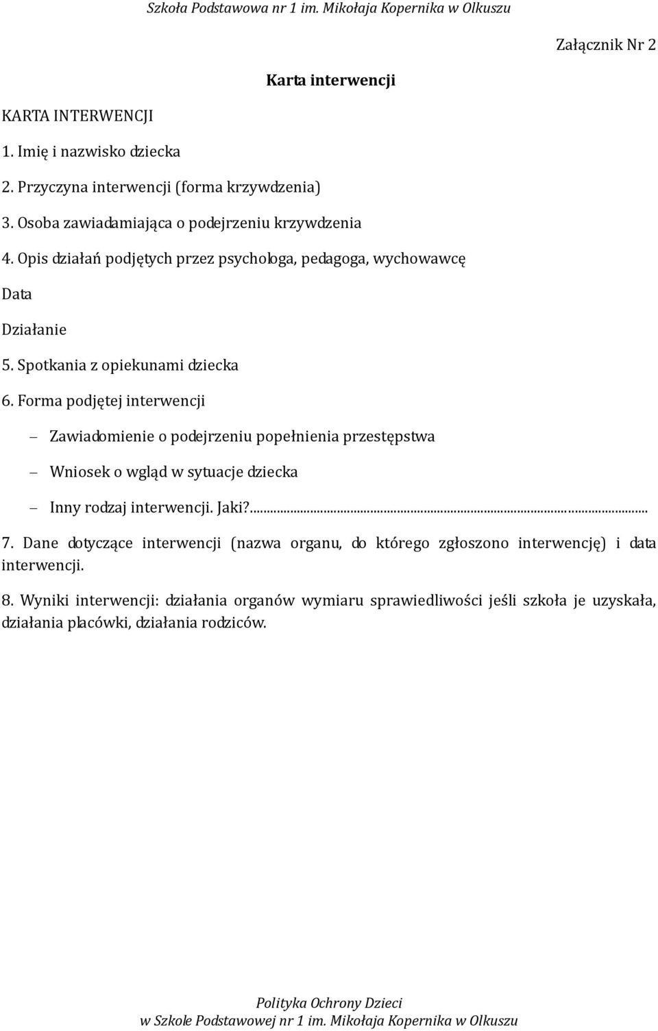 Forma podjętej interwencji Zawiadomienie o podejrzeniu popełnienia przestępstwa Wniosek o wgląd w sytuacje dziecka Inny rodzaj interwencji. Jaki?... 7.