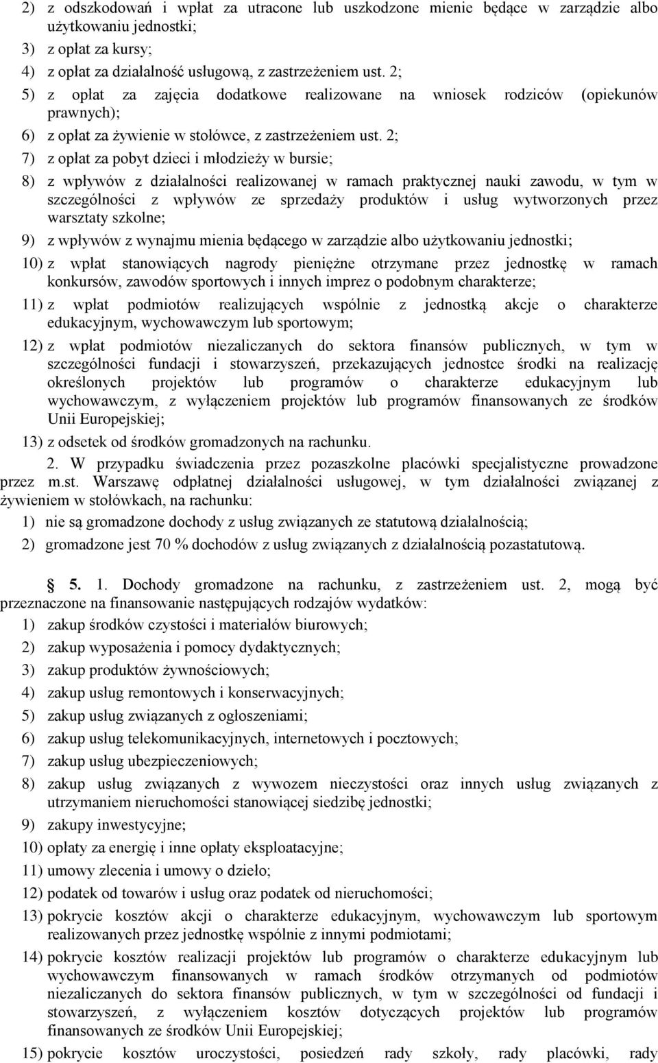2; 7) z opłat za pobyt dzieci i młodzieży w bursie; 8) z wpływów z działalności realizowanej w ramach praktycznej nauki zawodu, w tym w szczególności z wpływów ze sprzedaży produktów i usług