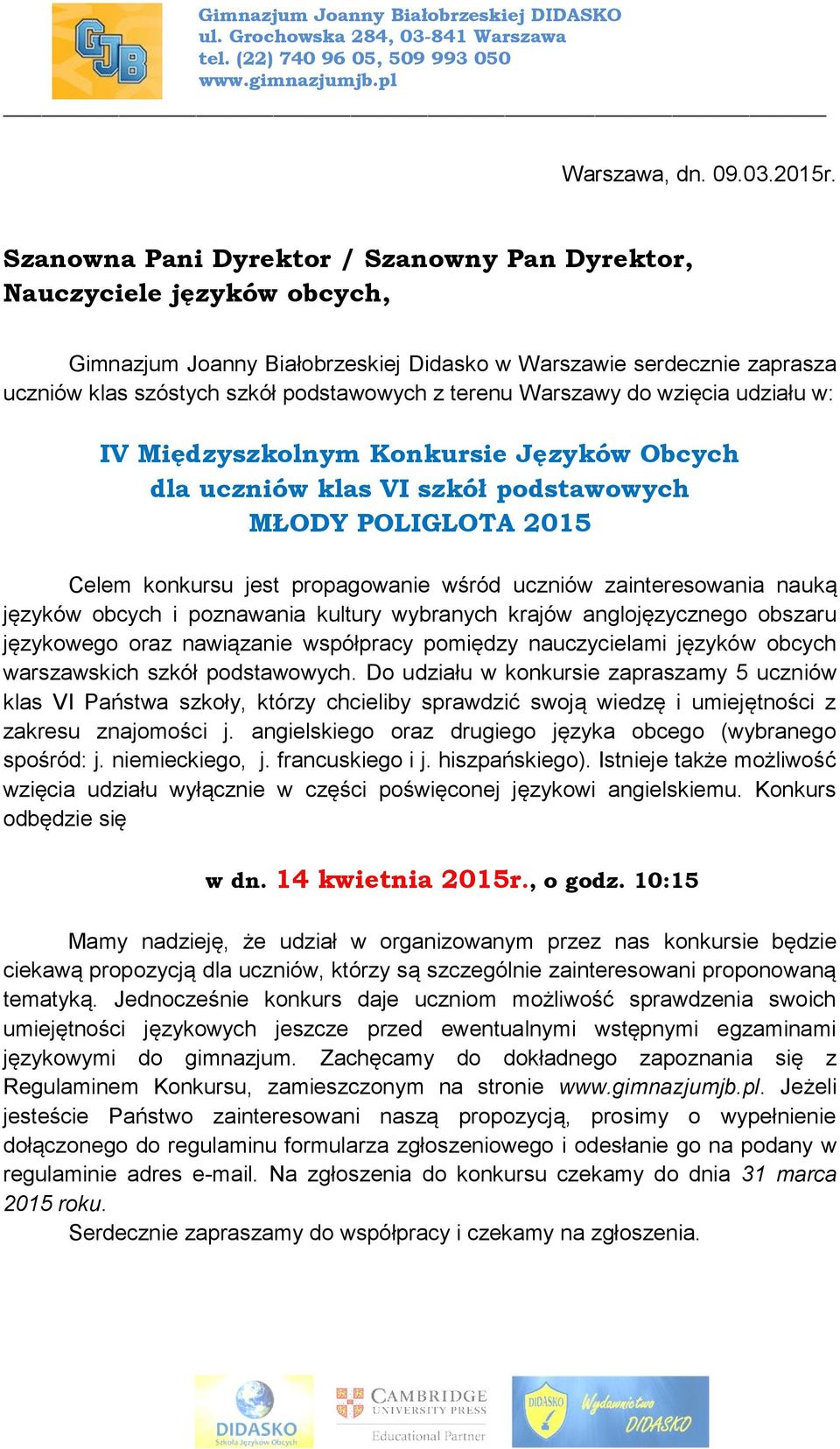 Warszawy do wzięcia udziału w: IV Międzyszkolnym Konkursie Języków Obcych dla uczniów klas VI szkół podstawowych MŁODY POLIGLOTA 2015 Celem konkursu jest propagowanie wśród uczniów zainteresowania