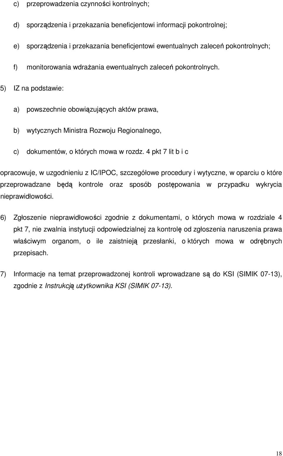 5) IZ na podstawie: a) powszechnie obowiązujących aktów prawa, b) wytycznych Ministra Rozwoju Regionalnego, c) dokumentów, o których mowa w rozdz.