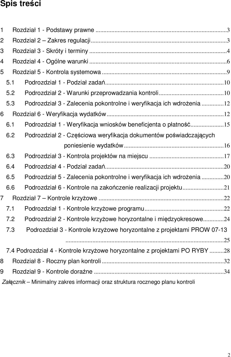 ..12 6 Rozdział 6 - Weryfikacja wydatków...12 6.1 Podrozdział 1 - Weryfikacja wniosków beneficjenta o płatność...15 6.