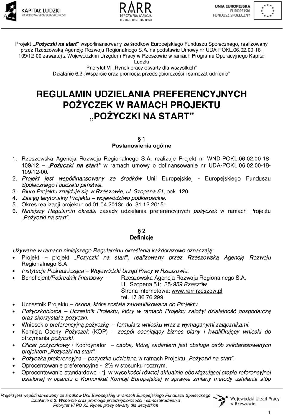 2 Wsparcie oraz promocja przedsiębiorczości i samozatrudnienia REGULAMIN UDZIELANIA PREFERENCYJNYCH POŻYCZEK W RAMACH PROJEKTU POŻYCZKI NA START 1 Postanowienia ogólne 1.