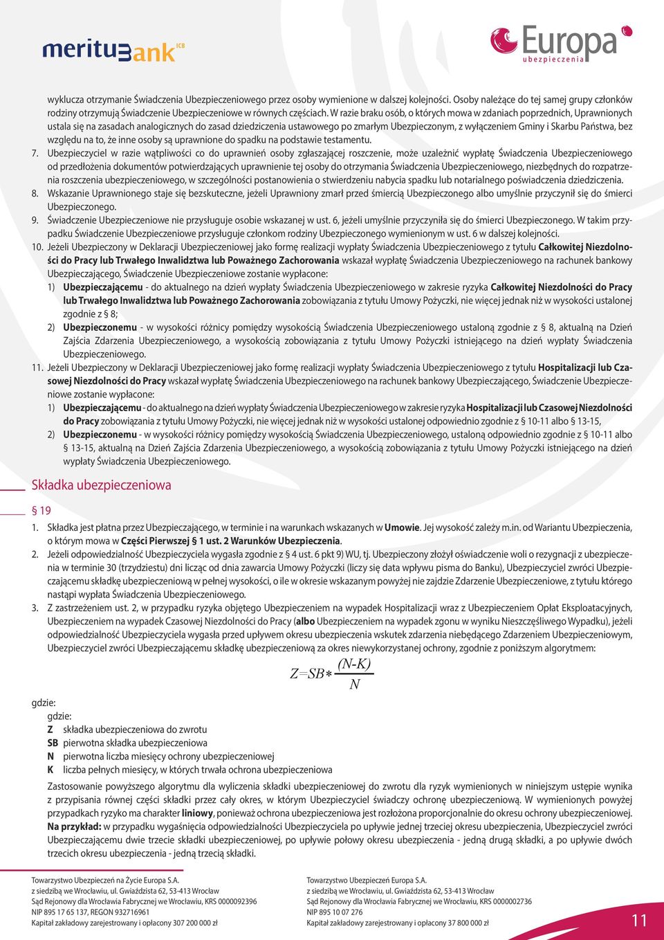 W razie braku osób, o których mowa w zdaniach poprzednich, Uprawnionych ustala się na zasadach analogicznych do zasad dziedziczenia ustawowego po zmarłym Ubezpieczonym, z wyłączeniem Gminy i Skarbu