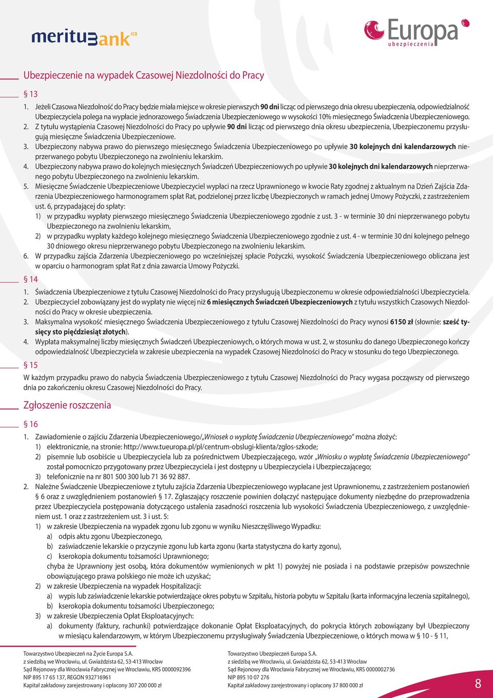 Świadczenia Ubezpieczeniowego w wysokości 10% miesięcznego Świadczenia Ubezpieczeniowego. 2.