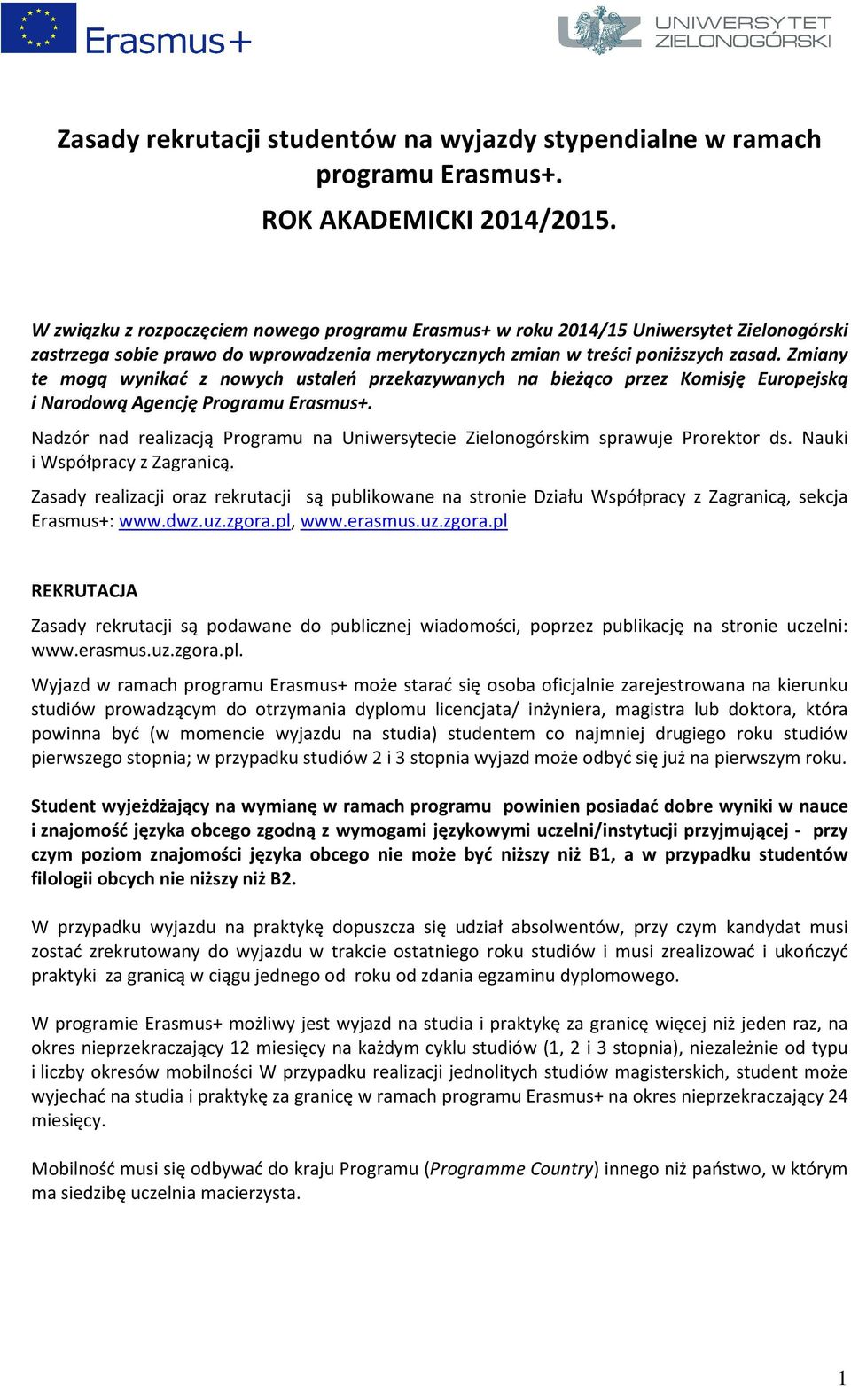 Zmiany te mogą wynikać z nowych ustaleń przekazywanych na bieżąco przez Komisję Europejską i Narodową Agencję Programu Erasmus+.