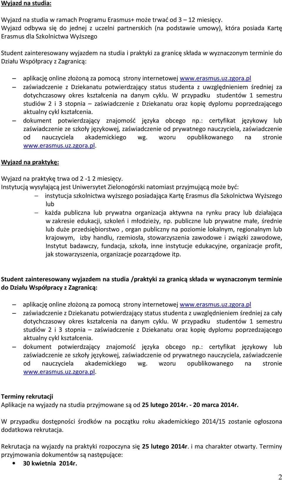 wyznaczonym terminie do Działu Współpracy z Zagranicą: aplikację online złożoną za pomocą strony internetowej www.erasmus.uz.zgora.