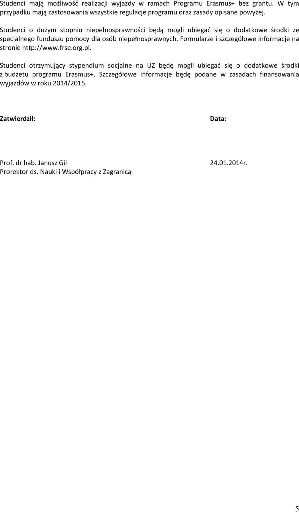 Formularze i szczegółowe informacje na stronie http://www.frse.org.pl.
