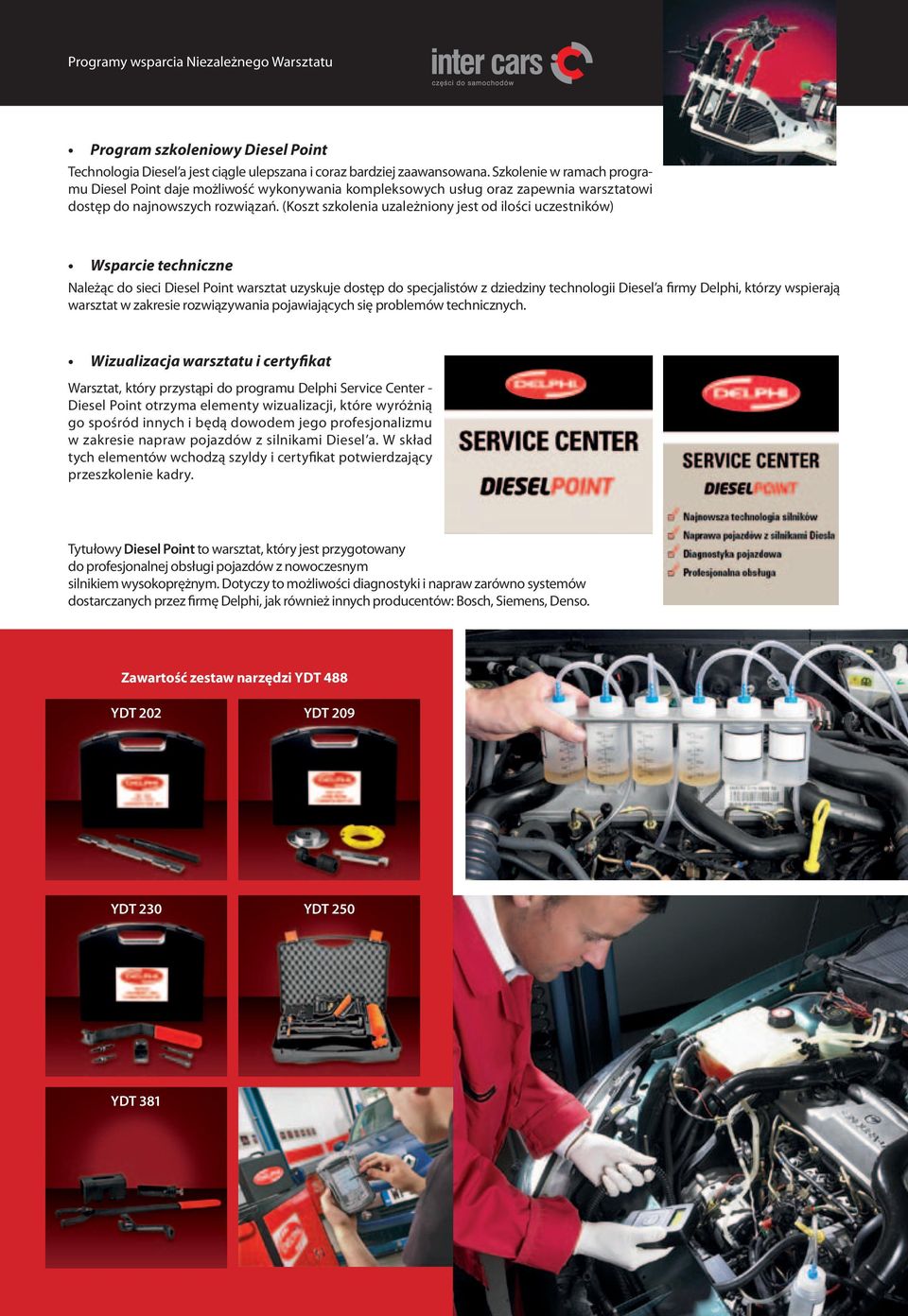 (Koszt szkolenia uzależniony jest od ilości uczestników) Wsparcie techniczne Należąc do sieci Diesel Point warsztat uzyskuje dostęp do specjalistów z dziedziny technologii Diesel a firmy Delphi,