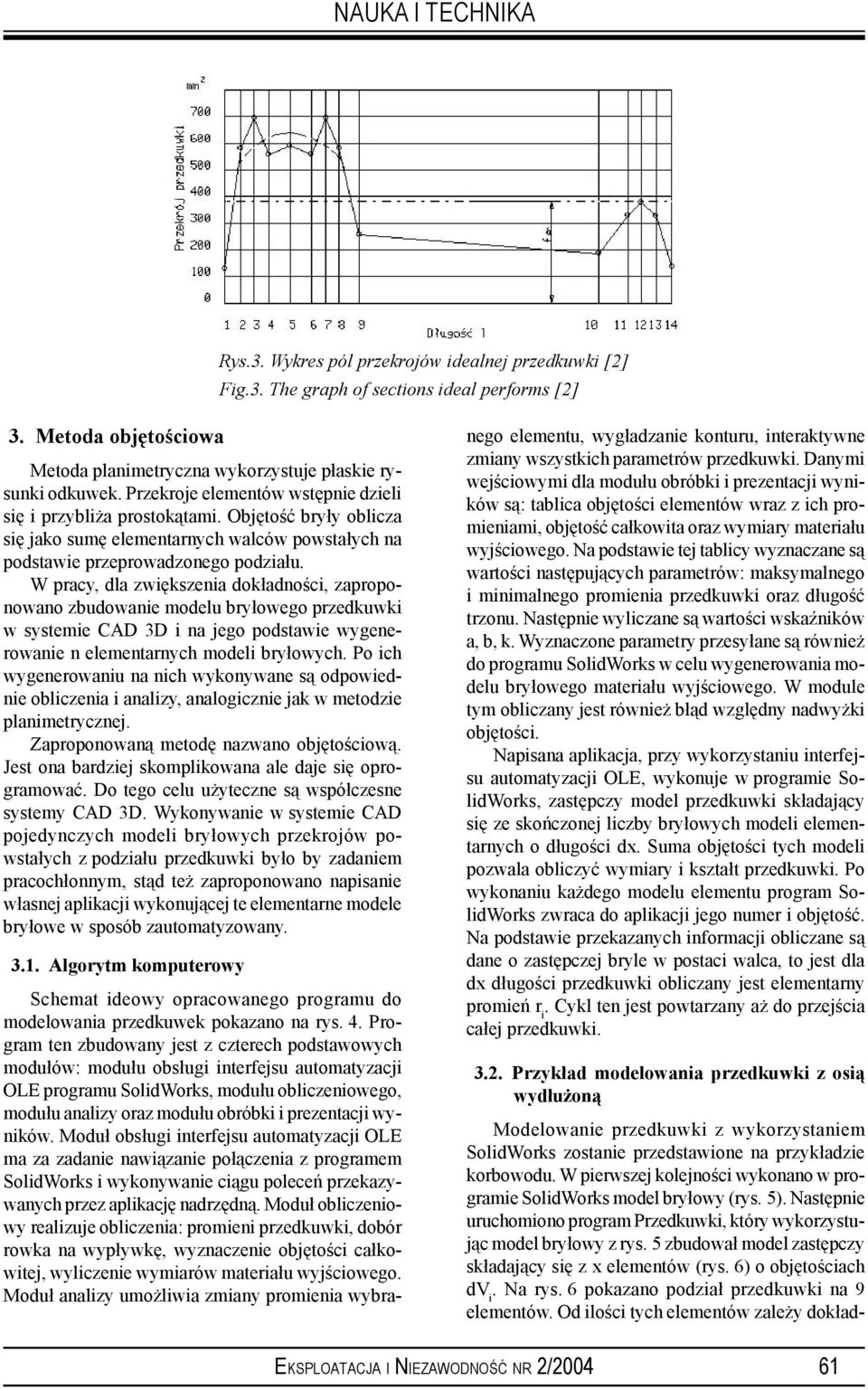 W pracy, dla zwiększenia dokładności, zaproponowano zbudowanie modelu bryłowego przedkuwki w systemie CAD 3D i na jego podstawie wygenerowanie n elementarnych modeli bryłowych.