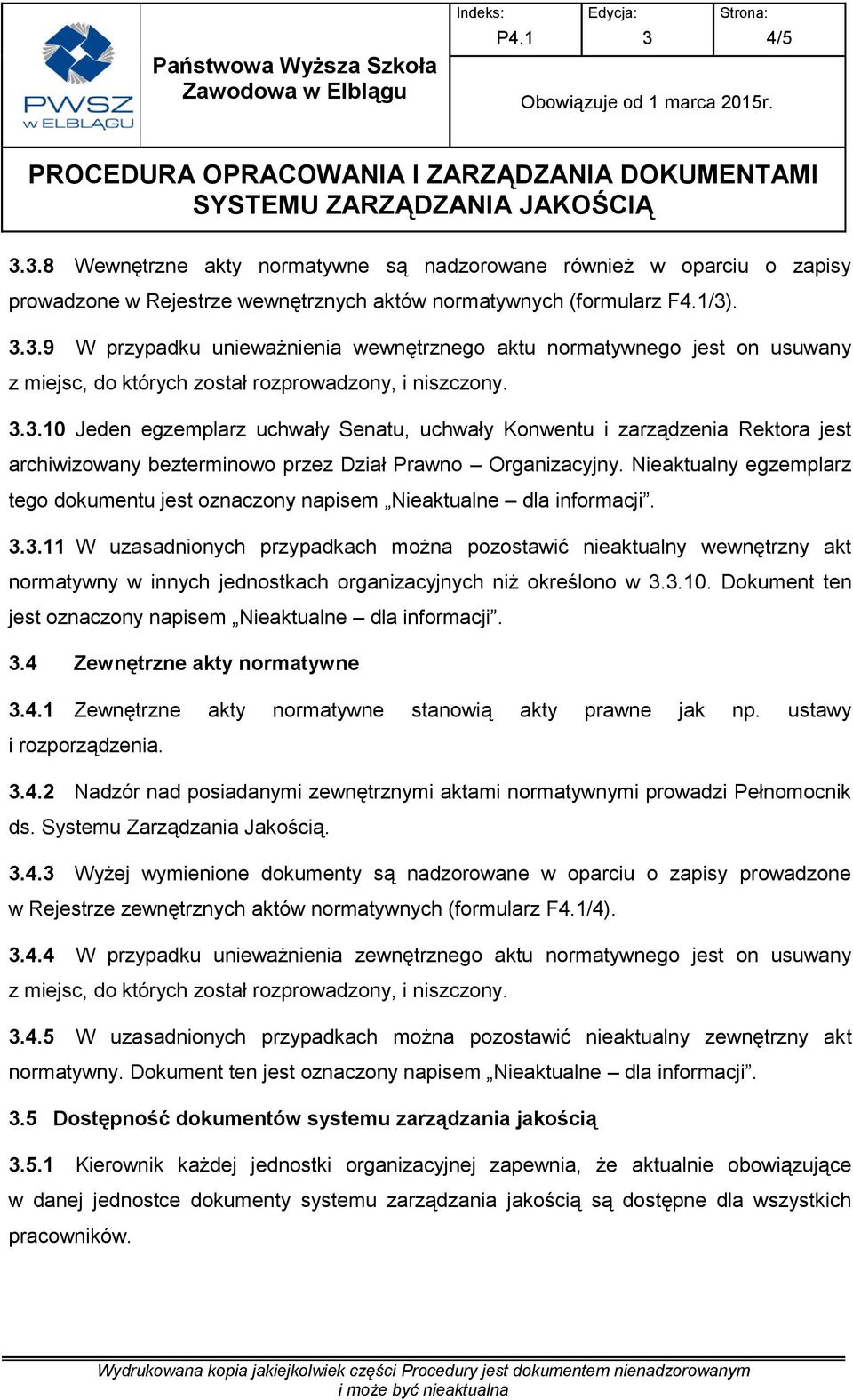 ..10 Jeden egzemplarz uchwały Senatu, uchwały Konwentu i zarządzenia Rektora jest archiwizowany bezterminowo przez Dział Prawno Organizacyjny.