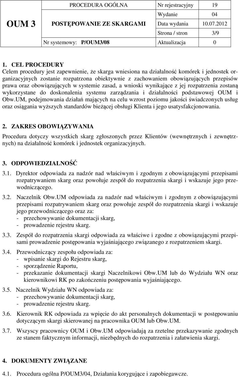 oraz obowiązujących w systemie zasad, a wnioski wynikające z jej rozpatrzenia zostaną wykorzystane do doskonalenia systemu zarządzania i działalności podstawowej OUM i Obw.