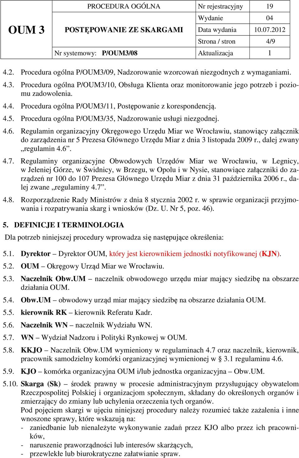 Regulamin organizacyjny Okręgowego Urzędu Miar we Wrocławiu, stanowiący załącznik do zarządzenia nr 5 Prezesa Głównego Urzędu Miar z dnia listopada 2009 r., dalej zwany regulamin 4.6. 4.7.