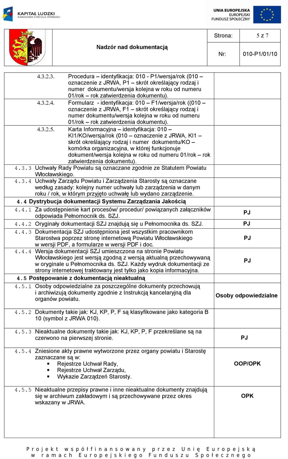 Karta Informacyjna identyfikacja: 010 KI1/KO/wersja/rok (010 oznaczenie z JRWA, KI1 skrót określający rodzaj i numer dokumentu/ko komórka organizacyjna, w której funkcjonuje dokument/wersja kolejna w