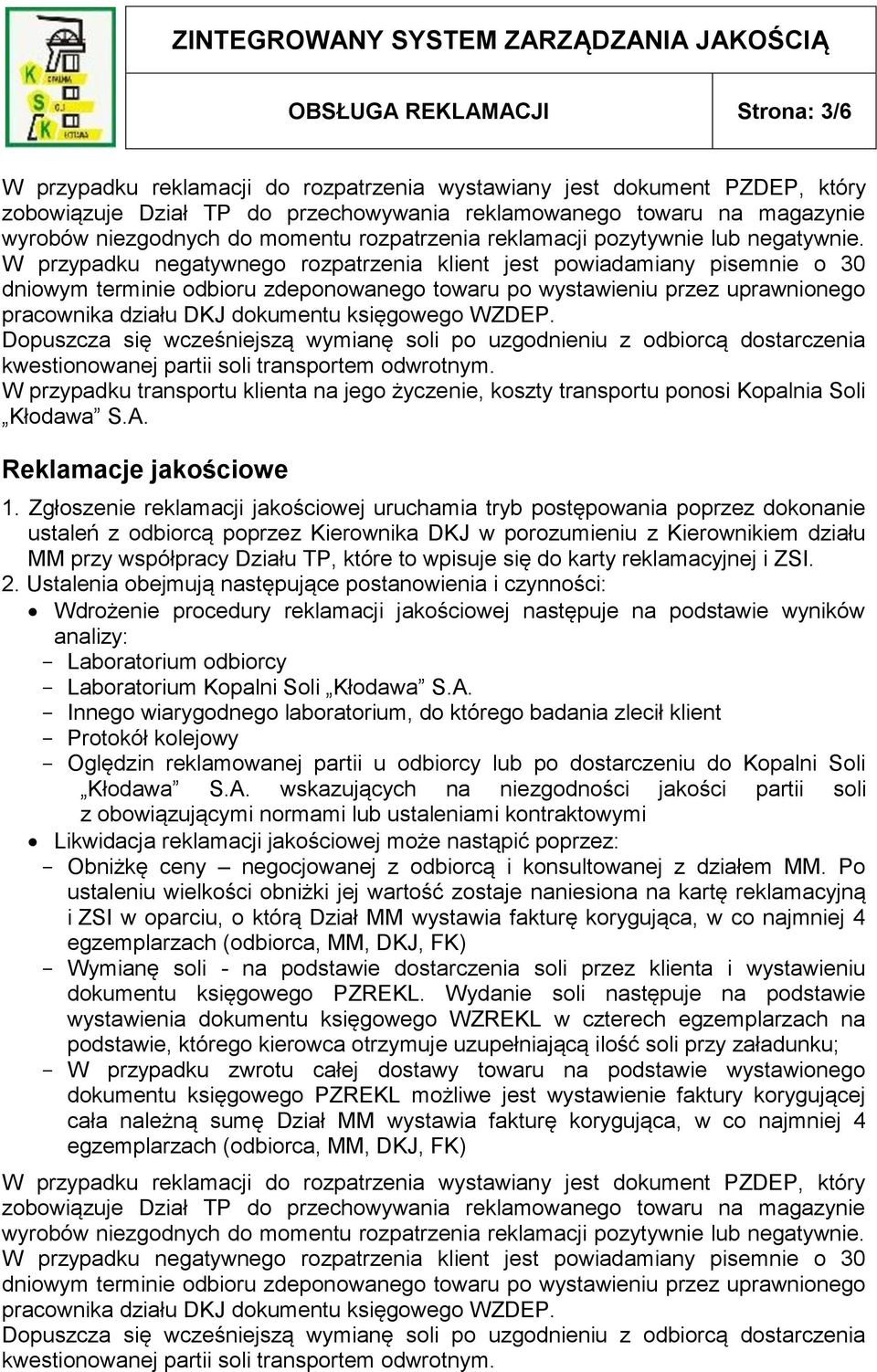 W przypadku negatywnego rozpatrzenia klient jest powiadamiany pisemnie o 30 dniowym terminie odbioru zdeponowanego towaru po wystawieniu przez uprawnionego pracownika działu DKJ dokumentu księgowego