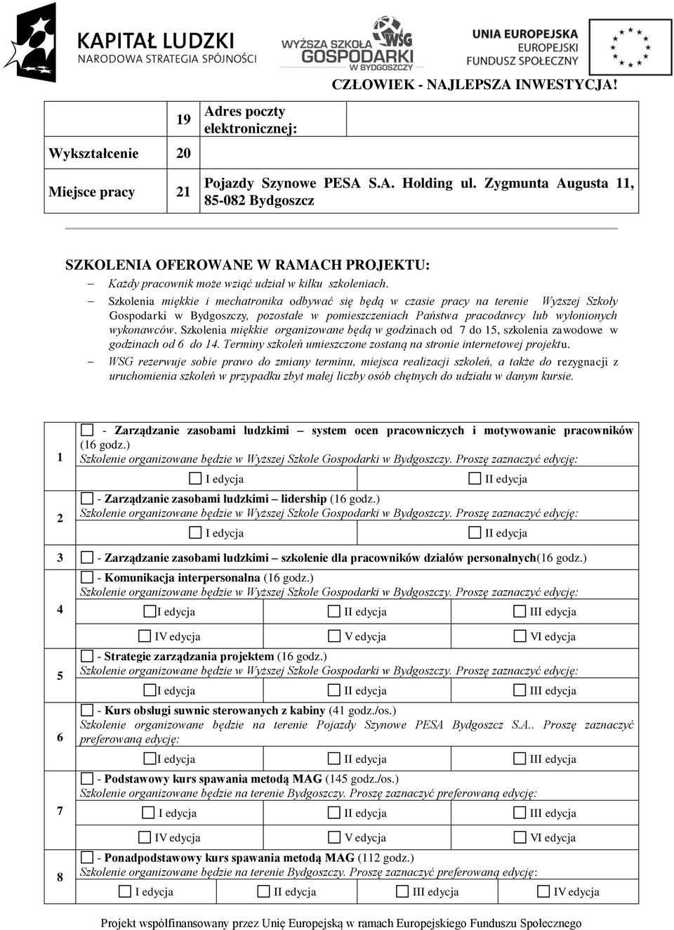 Szkolenia miękkie i mechatronika odbywać się będą w czasie pracy na terenie Wyższej Szkoły Gospodarki w Bydgoszczy, pozostałe w pomieszczeniach Państwa pracodawcy lub wyłonionych wykonawców.