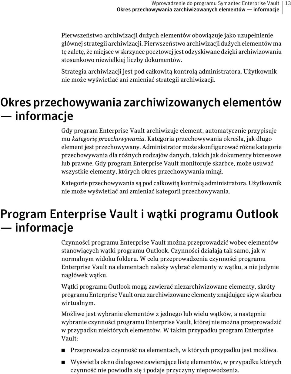 Strategia archiwizacji jest pod całkowitą kontrolą administratora. Użytkownik nie może wyświetlać ani zmieniać strategii archiwizacji.