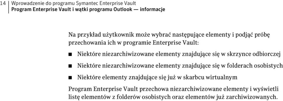 skrzynce odbiorczej Niektóre niezarchiwizowane elementy znajdujące się w folderach osobistych Niektóre elementy znajdujące się już w skarbcu