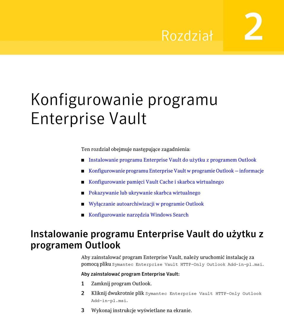 Konfigurowanie narzędzia Windows Search Instalowanie programu Enterprise Vault do użytku z programem Outlook Aby zainstalować program Enterprise Vault, należy uruchomić instalację za pomocą pliku