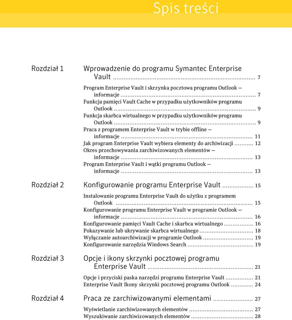 .. 9 Praca z programem Enterprise Vault w trybie offline informacje... 11 Jak program Enterprise Vault wybiera elementy do archiwizacji... 12 Okres przechowywania zarchiwizowanych elementów informacje.