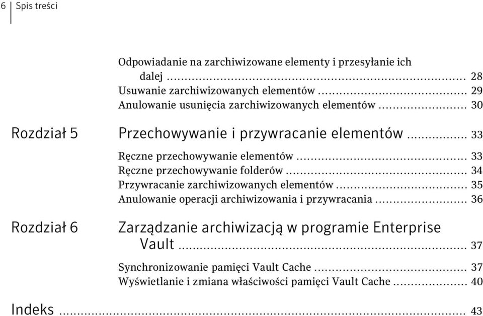 .. 33 Ręczne przechowywanie folderów... 34 Przywracanie zarchiwizowanych elementów... 35 Anulowanie operacji archiwizowania i przywracania.