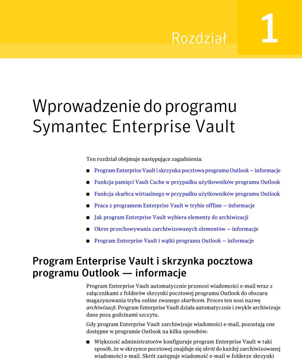 Enterprise Vault wybiera elementy do archiwizacji Okres przechowywania zarchiwizowanych elementów informacje Program Enterprise Vault i wątki programu Outlook informacje Program Enterprise Vault i