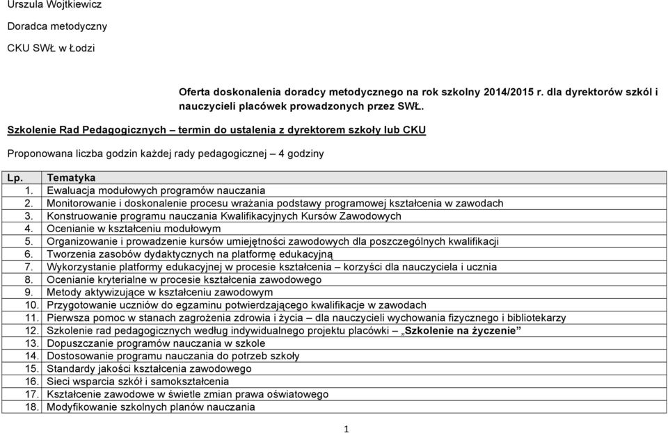 Monitorowanie i doskonalenie procesu wrażania podstawy programowej kształcenia w zawodach 3. Konstruowanie programu nauczania Kwalifikacyjnych Kursów Zawodowych 4. Ocenianie w kształceniu modułowym 5.