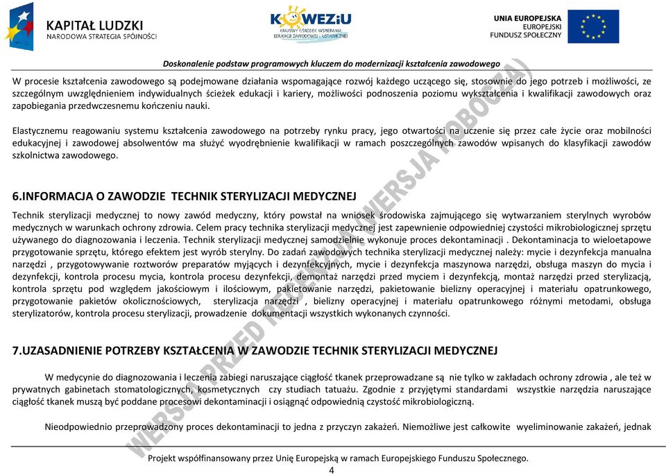 Elastycznemu reagowaniu systemu kształcenia zawodowego na potrzeby rynku pracy, jego otwartości na uczenie się przez całe życie oraz mobilności edukacyjnej i zawodowej absolwentów ma służyć