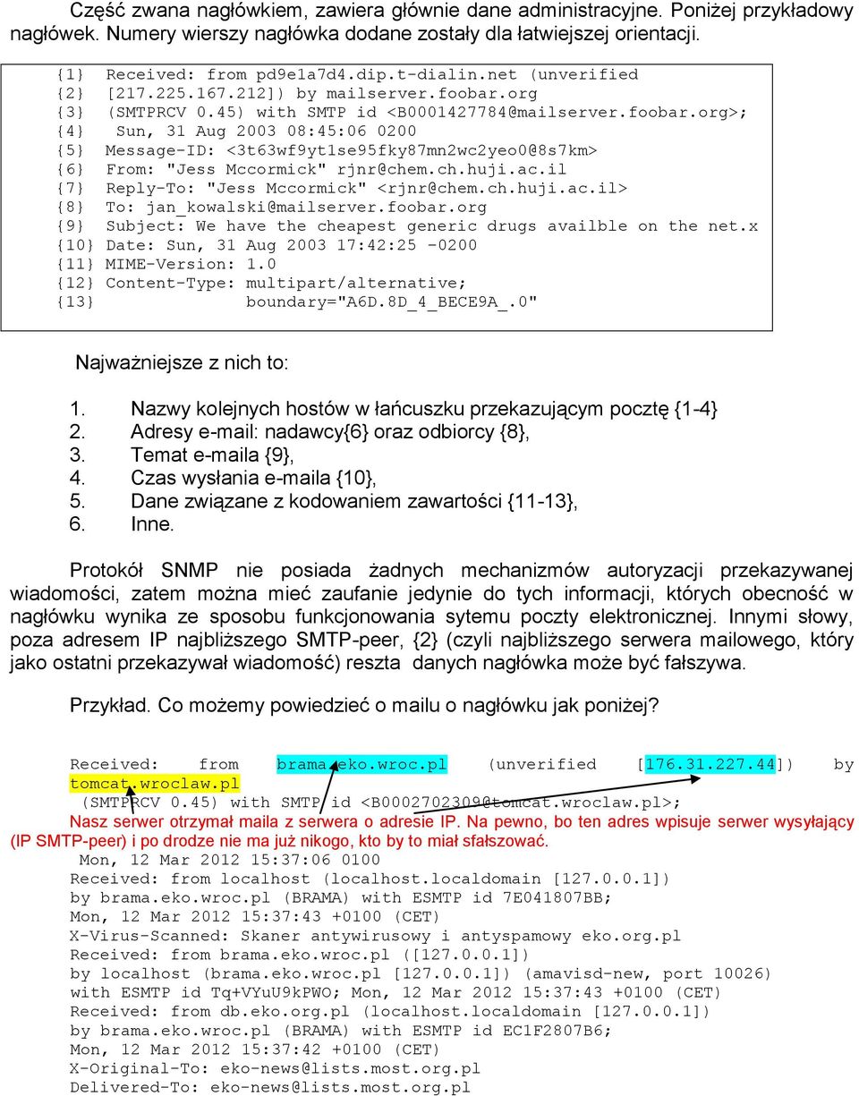 org {3} (SMTPRCV 0.45) with SMTP id <B0001427784@mailserver.foobar.org>; {4} Sun, 31 Aug 2003 08:45:06 0200 {5} Message-ID: <3t63wf9yt1se95fky87mn2wc2yeo0@8s7km> {6} From: "Jess Mccormick" rjnr@chem.